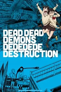 Poster for anime Dead Dead Demons Dededede Destruction